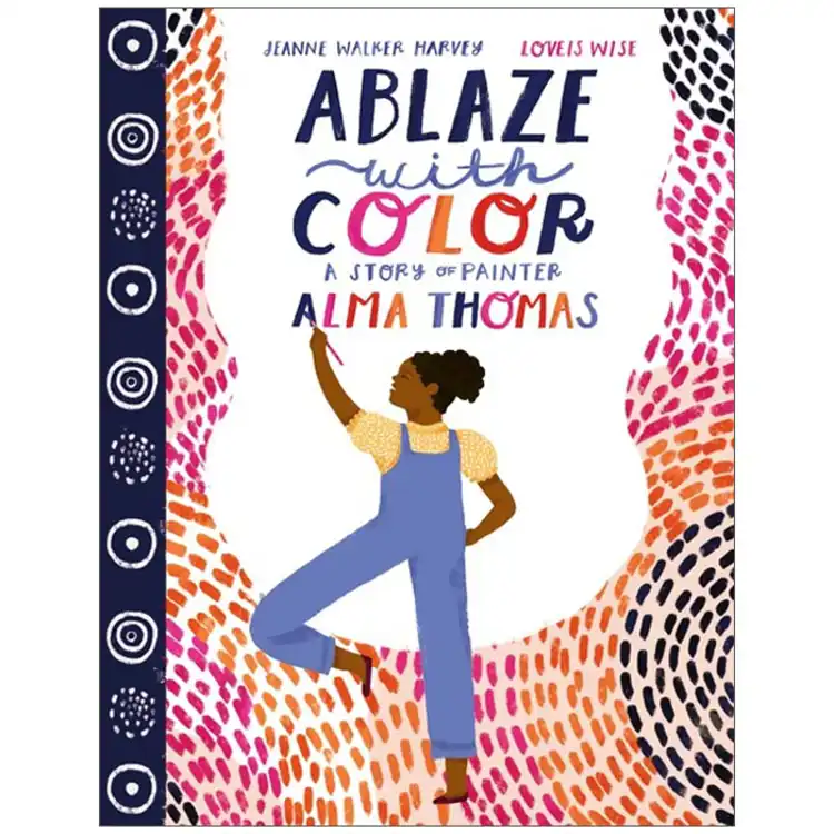 Ablaze with Color: A Story of Painter Alma Thomas