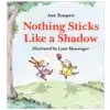 Nothing Sticks Like a Shadow