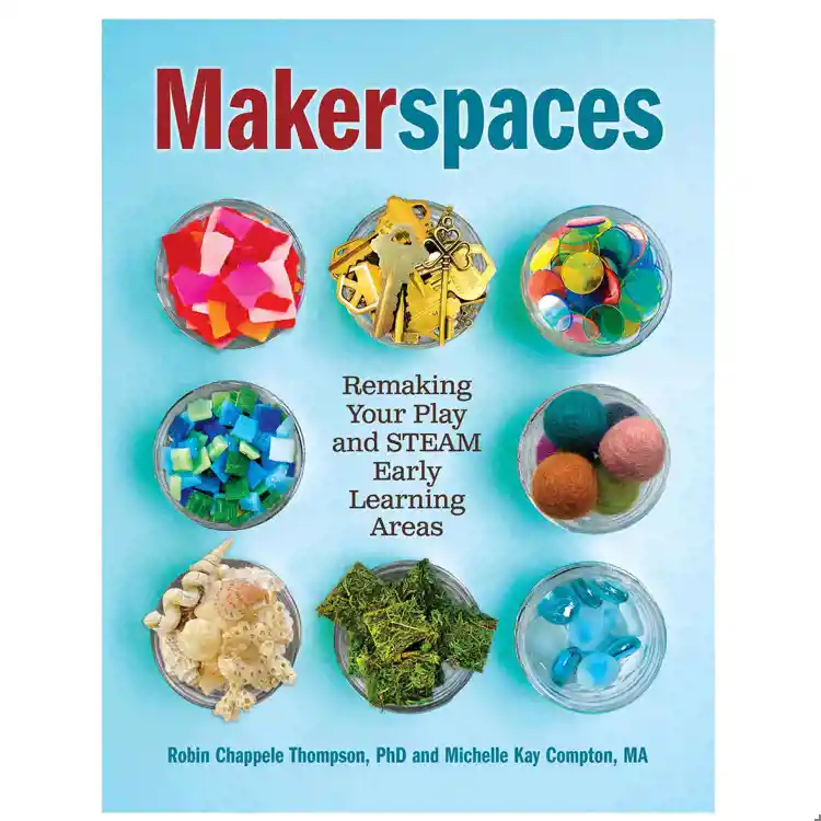 Makerspaces: Remaking Your Play and STEAM Early Learning Areas