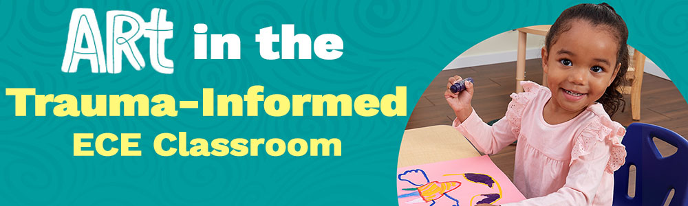 Art in the Trauma-Informed ECE Classroom Webinar with Anna Reyner